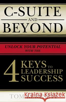 C-Suite and Beyond: The 4 Keys to Leadership Success Tom Kereszti 9781400227013 Rutledge Hill Press - książka