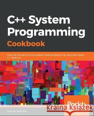 C++ Systems Programming Cookbook Onorato Vaticone 9781838646554 Packt Publishing - książka