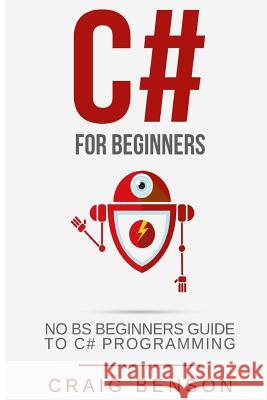 C#: The Most Useful Beginners Guide to C# Programming Craig Benson 9781540600202 Createspace Independent Publishing Platform - książka