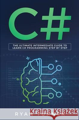 C#: The Ultimate Intermediate Guide To Learn C# Programming Step By Step Ryan Turner 9781647710156 Nelly B.L. International Consulting Ltd. - książka
