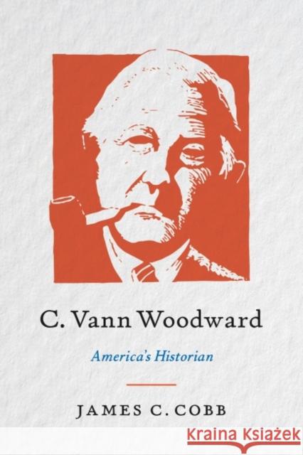 C. Vann Woodward: America's Historian James C. Cobb 9781469670218 University of North Carolina Press - książka