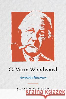 C. Vann Woodward: America's Historian James C. Cobb 9781469696164 University of North Carolina Press - książka
