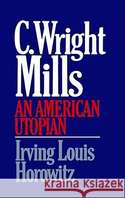 C Wright Mills an American Utopia Horowitz, Irving Lewis 9780029150108 Free Press - książka