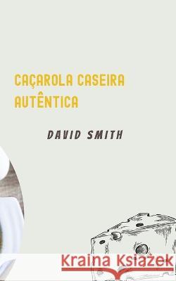 Caçarola Caseira Autêntica David Smith 9798846365841 Independently Published - książka