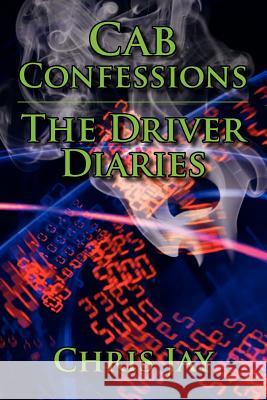 Cab Confessions the Driver Diaries Chris Jay 9781477102046 Xlibris Corporation - książka