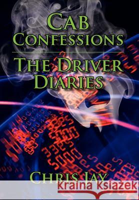 Cab Confessions the Driver Diaries Chris Jay 9781477102053 Xlibris Corporation - książka