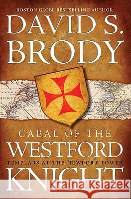 Cabal of the Westford Knight: Templar's at the Newport Tower David S. Brody 9780977389872 Martin & Lawrence Press - książka