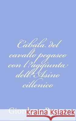 Cabala del cavallo pegaseo con l?aggiunta dell?Asino cillenico Bruno, Giordano 9781480244474 Createspace - książka