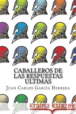 Caballeros de las Respuestas Ultimas: Un album homoerotico Herrera, Juan Carlos Garcia 9781544016153 Createspace Independent Publishing Platform - książka