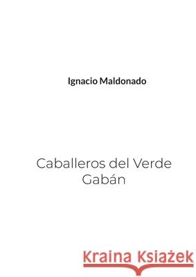 Caballeros del Verde Gab?n Ignacio Maldonado 9788411239240 Bod - Books on Demand - książka