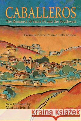 Caballeros: The Romance of Santa Fe and the Southwest, Facsimile of the Revised 1945 Edition Ruth Laughlin 9780865345997 Sunstone Press - książka