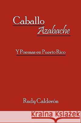 Caballo Azabache: Y Poemas en Puerto Rico Calderón, Rudy 9781449031701 Authorhouse - książka