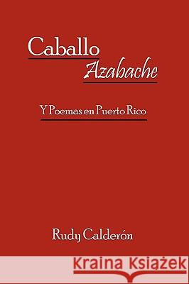 Caballo Azabache: Y Poemas en Puerto Rico Calderón, Rudy 9781449031718 Authorhouse - książka