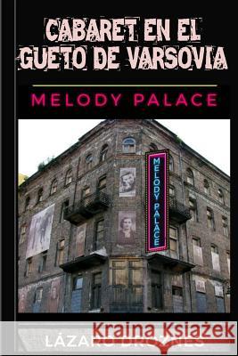 Cabaret en el Gueto de Varsovia: Melody Palace: Teatro, canciones y humor para sobrevivir en el infierno Droznes, Lázaro 9781720365648 Createspace Independent Publishing Platform - książka
