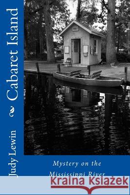 Cabaret Island: Mississippi River Island Mystery Judy Lewin 9780990453918 Lunna Investments - książka