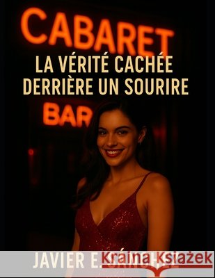 Cabaret: La Vérité Cachée Derrière un Sourire. Sanchez, Javier E. 9798291483978 Independently Published - książka