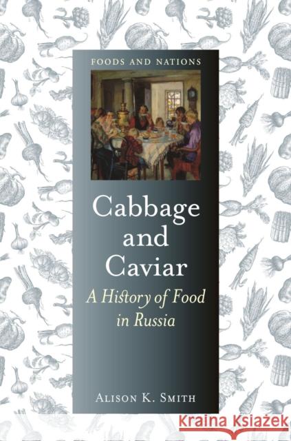 Cabbage and Caviar: A History of Food in Russia Alison K. Smith 9781789143645 Reaktion Books - książka