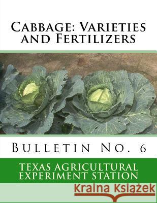 Cabbage: Varieties and Fertilizers: Bulletin No. 6 Texas Agricultural Experiment Station Roger Chambers 9781986974806 Createspace Independent Publishing Platform - książka