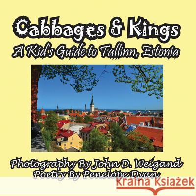 Cabbages & Kings--A Kid's Guide to Tallinn, Estonia Penelope Dyan John D. Weigand 9781614770022 Bellissima Publishing - książka