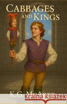 Cabbages and Kings K. G. McAbee 9781499539653 Createspace Independent Publishing Platform - książka