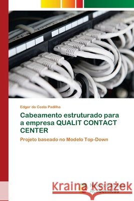 Cabeamento estruturado para a empresa QUALIT CONTACT CENTER Padilha, Edgar Da Costa 9786139675999 Novas Edicioes Academicas - książka