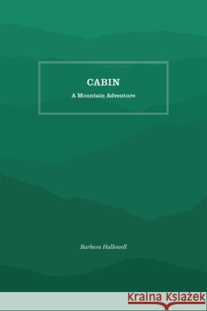 Cabin: A Mountain Adventure Barbara Hallowell Aline Hansens 9781469636566 Appalachian State University - książka