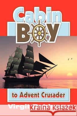 Cabin Boy to Advent Crusader Virgil E. Robinson 9781572583122 Teach Services - książka