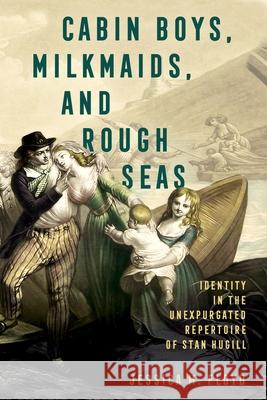Cabin Boys, Milkmaids, and Rough Seas: Identity in the Unexpurgated Repertoire of Stan Hugill Jessica M. Floyd 9781496853127 University Press of Mississippi - książka