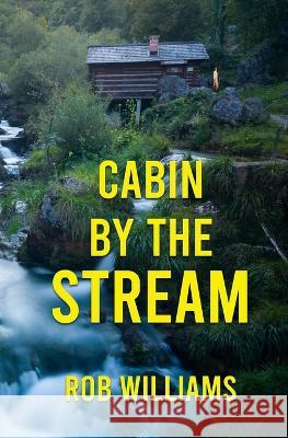 Cabin by the Stream Rob Williams   9781088144671 IngramSpark - książka