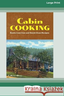 Cabin Cooking: Rustic Cast Iron and Dutch Oven Recipes [Standard Large Print 16 Pt Edition] Colleen Sloan 9780369371775 ReadHowYouWant - książka