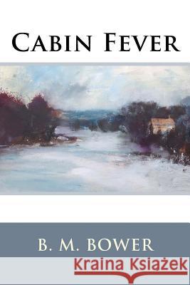 Cabin Fever B. M. Bower 9781537068480 Createspace Independent Publishing Platform - książka