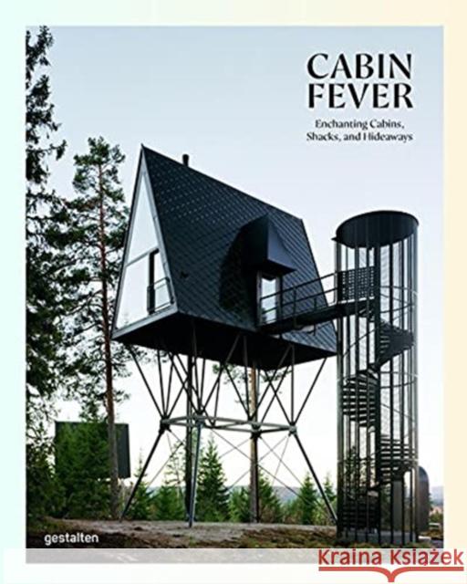 Cabin Fever: Enchanting Cabins, Shacks, and Hideaways Gestalten 9783967040302 Die Gestalten Verlag - książka