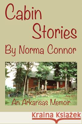 Cabin Stories -- An Arkansas Memoir Norma K. Connor 9781492703563 Createspace - książka