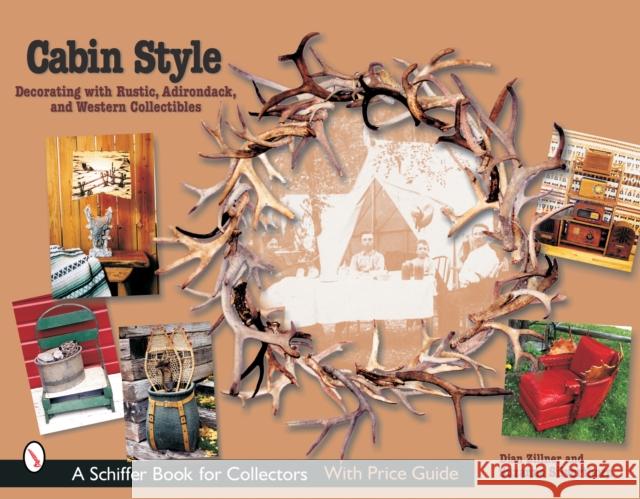 Cabin Style: Decorating with Rustic, Adirondack, and Western Collectibles: Decorating with Rustic, Adirondack, and Western Collectibles Zillner, Dian 9780764320194 Schiffer Publishing - książka