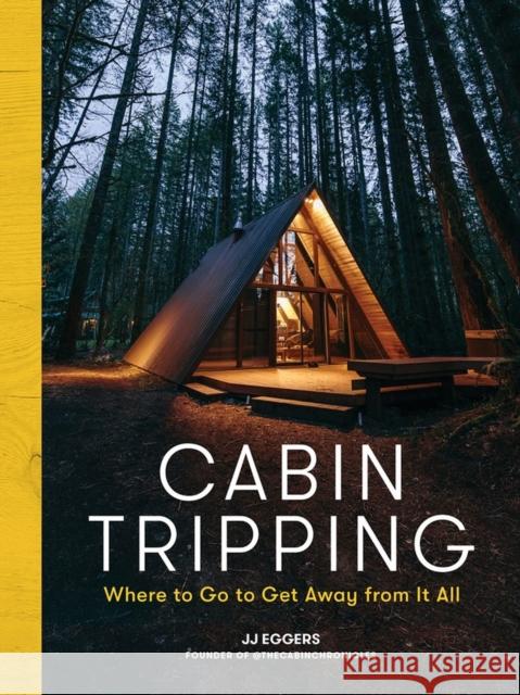 Cabin Tripping: Where to Go to Get Away from It All J. J. Eggers 9781579659905 Workman Publishing - książka