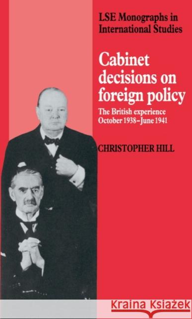 Cabinet Decisions on Foreign Policy: The British Experience, October 1938–June 1941 Christopher Hill 9780521391955 Cambridge University Press - książka
