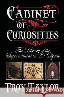 Cabinet of Curiosities Troy Taylor   9781892523884 Whitechapel Productions Press - książka