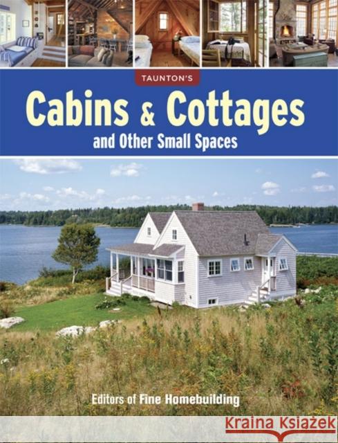 Cabins & Cottages and Other Small Spaces Fine Homebuilding 9781627107457 Taunton Press - książka