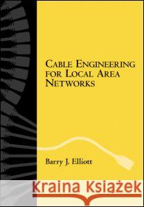 Cable Engineering for Local Area Networks Barry J. Elliott Richard Ed. Elliott 9780824705251 CRC - książka