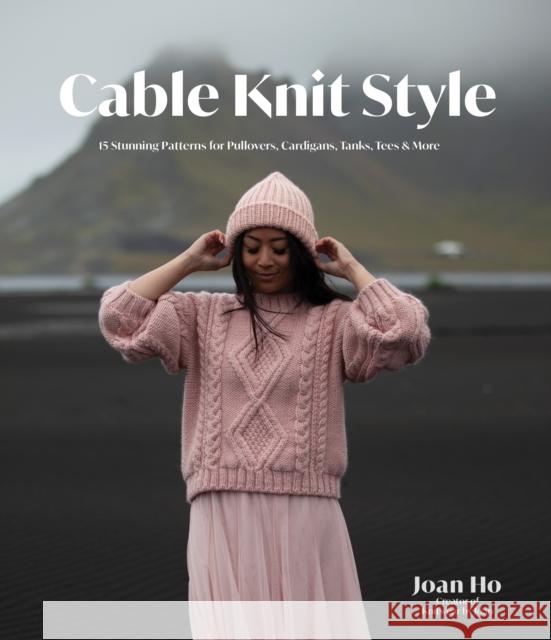 Cable Knit Style: 15 Stunning Patterns for Pullovers, Cardigans, Tanks, Tees & More Joan Ho 9781645678366 Page Street Publishing Co. - książka