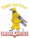 Cable the Crow Lorna Chantelle Scott 9781398470095 Austin Macauley