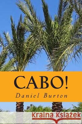 Cabo!: A Romance in Paradise Daniel Burton 9781493670185 Createspace - książka