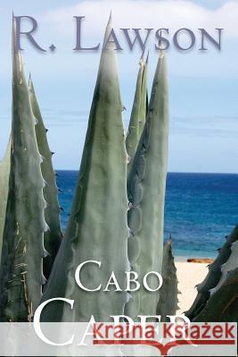 Cabo Caper: (The CIA International Thriller Series Part 1) R. Lawson 9780989891608 R Lawson - książka