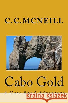 Cabo Gold: A Nate Bond Adventure C. C. McNeill John J. Fox 9781517762988 Createspace - książka