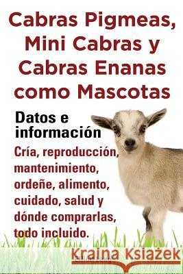 Cabras Pigmeas, Mini Cabras y Cabras Enanas Como Mascota. Datos E Informacion. Cria, Reprodu Lang, Elliott 9781909151772 Imb Publishing - książka