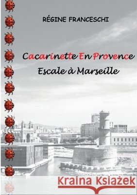 Cacarinette En Provence. Escale à Marseille Franceschi, Régine 9782322388257 Books on Demand - książka