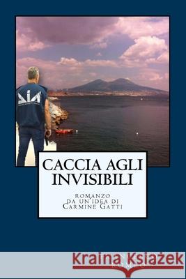 Caccia agli Invisibili Gatti, Carmine 9781723464034 Createspace Independent Publishing Platform - książka