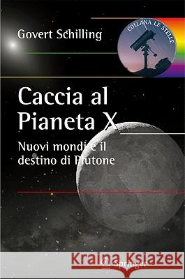 Caccia Al Pianeta X: Nuovi Mondi E Il Destino Di Plutone Schilling, Govert 9788847016606 Springer - książka