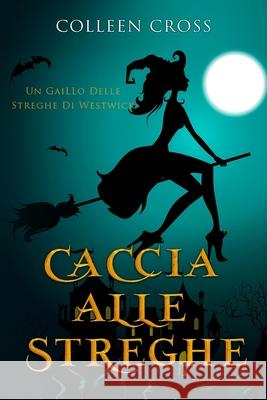 Caccia Alle Streghe: I gialli delle streghe di Westwick #1 Cross, Colleen 9781988272177 Slice Publishing - książka