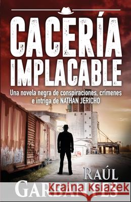 Cacería Implacable Raúl Garbantes, Giovanni Banfi 9781549628900 Independently Published - książka